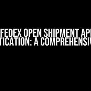 About FedEx Open Shipment API Label Authentication: A Comprehensive Guide