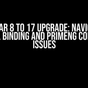 Angular 8 to 17 Upgrade: Navigating ngModel Binding and PrimeNG Component Issues