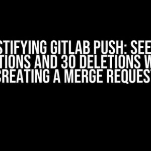 Demystifying Gitlab Push: Seeing 75 Additions and 30 Deletions while Creating a Merge Request