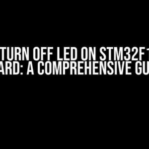 How to Turn Off LED on STM32F103C6T6 Board: A Comprehensive Guide