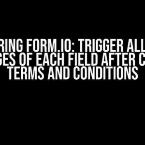 Mastering Form.io: Trigger All Error Messages of Each Field After Clicking Terms and Conditions