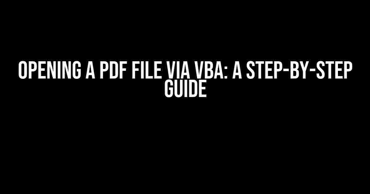 Opening a PDF File via VBA: A Step-by-Step Guide