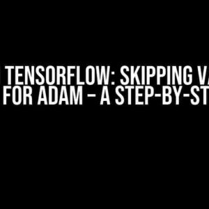 Python Tensorflow: Skipping Variable Loading for Adam – A Step-by-Step Guide