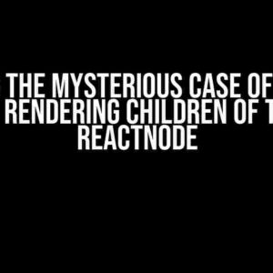 Solving the Mysterious Case of Next.js not Rendering Children of Type ReactNode