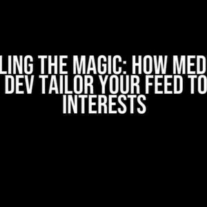 Unraveling the Magic: How Medium and Daily Dev Tailor Your Feed to Your Interests